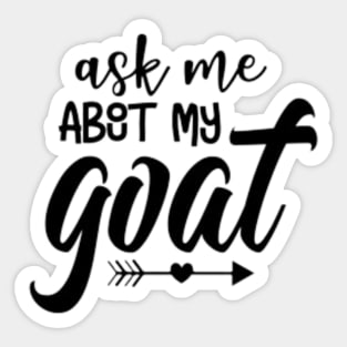 Ask Me About My Goat Sticker